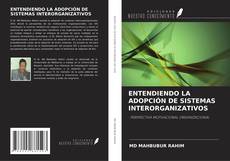 Portada del libro de ENTENDIENDO LA ADOPCIÓN DE SISTEMAS INTERORGANIZATIVOS