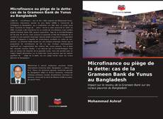 Buchcover von Microfinance ou piège de la dette: cas de la Grameen Bank de Yunus au Bangladesh