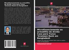 Borítókép a  Microfinanciamento ou armadilha da dívida: Caso para Yunus 'Grameen Bank em Bangladesh - hoz