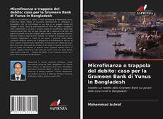 Microfinanza o trappola del debito: caso per la Grameen Bank di Yunus in Bangladesh kitap kapağı