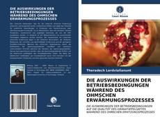 Capa do livro de DIE AUSWIRKUNGEN DER BETRIEBSBEDINGUNGEN WÄHREND DES OHMSCHEN ERWÄRMUNGSPROZESSES 