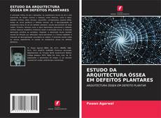 Bookcover of ESTUDO DA ARQUITECTURA ÓSSEA EM DEFEITOS PLANTARES