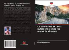 Copertina di Le paludisme et l'état nutritionnel chez les moins de cinq ans