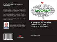 Bookcover of Le processus de formation professionnelle pour les apprenants handicapés
