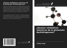 Bookcover of ¿Diseñar inhibidores selectivos de la glutamato deshidrogenasa?