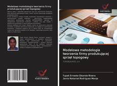 Bookcover of Modelowa metodologia tworzenia firmy produkującej sprzęt topogowy