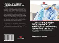 Copertina di L'ADHÉSIF POUR TISSU PAR RAPPORT À LA TECHNIQUE STANDARD DE FERMETURE DES PLAIES