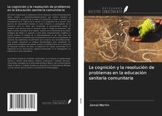 Bookcover of La cognición y la resolución de problemas en la educación sanitaria comunitaria