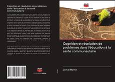 Cognition et résolution de problèmes dans l'éducation à la santé communautaire kitap kapağı