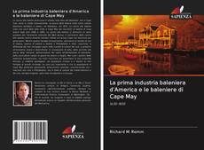 Bookcover of La prima industria baleniera d'America e le baleniere di Cape May