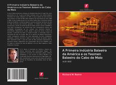 Bookcover of A Primeira Indústria Baleeira da América e os Yeomen Baleeiro do Cabo de Maio