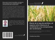 Bookcover of Efecto de la tasa de semillas y el espacio entre hileras en el rendimiento y los componentes del rendimiento