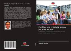Bookcover of Faciliter une créativité accrue pour les adultes