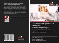 Bookcover of Tubercolosi extrapolmonare. Dalla clinica all'anatomopatologia