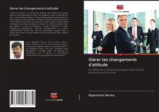 Bookcover of Gérer les changements d'attitude