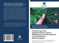 Portada del libro de Auswirkungen des polypflanzlichen Super7-Medikaments auf die weibliche Fruchtbarkeit mit Rattenmodellen