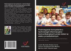 Capa do livro de Postrzeganie korzystania z technologii informacyjno-komunikacyjnych przez dzieci w wieku przedszkolnym 