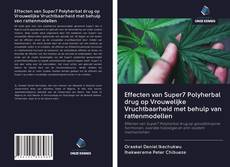 Buchcover von Effecten van Super7 Polyherbal drug op Vrouwelijke Vruchtbaarheid met behulp van rattenmodellen