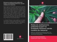 Efeitos do medicamento poliherbal Super7 na fertilidade Feminina usando modelos de ratazanas kitap kapağı