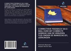 CORRECTIEVE FEEDBACK VIA E-MAIL OVER HET CORRECTE GEBRUIK VAN DE VERLEDEN TIJD ONDER DE IRANISCHE EFL LEERLINGEN的封面