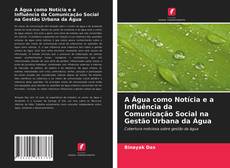 Buchcover von A Água como Notícia e a Influência da Comunicação Social na Gestão Urbana da Água
