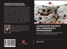 Couverture de ACIDISATION MATRICE DES CARBONATES HÉTÉROGÈNES