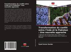 Couverture de Transformation du conflit entre l'Inde et le Pakistan : Une nouvelle approche