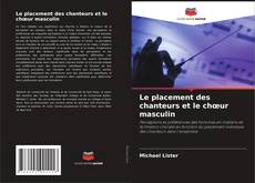 Capa do livro de Le placement des chanteurs et le chœur masculin 