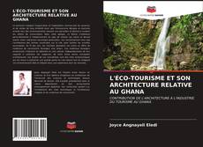 Couverture de L'ÉCO-TOURISME ET SON ARCHITECTURE RELATIVE AU GHANA