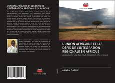 Capa do livro de L'UNION AFRICAINE ET LES DÉFIS DE L'INTÉGRATION RÉGIONALE EN AFRIQUE 