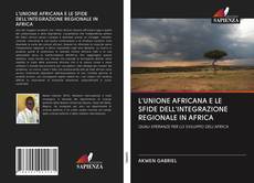 L'UNIONE AFRICANA E LE SFIDE DELL'INTEGRAZIONE REGIONALE IN AFRICA kitap kapağı