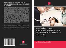Capa do livro de A RESISTÊNCIA DA PORCELANA AO METAL SOB DIFERENTES ATMOSFERAS DE COZEDURA 