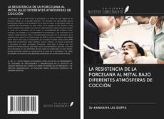 Buchcover von LA RESISTENCIA DE LA PORCELANA AL METAL BAJO DIFERENTES ATMÓSFERAS DE COCCIÓN