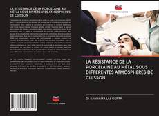 Bookcover of LA RÉSISTANCE DE LA PORCELAINE AU MÉTAL SOUS DIFFÉRENTES ATMOSPHÈRES DE CUISSON