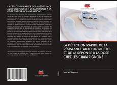 Bookcover of LA DÉTECTION RAPIDE DE LA RÉSISTANCE AUX FONGICIDES ET DE LA RÉPONSE À LA DOSE CHEZ LES CHAMPIGNONS