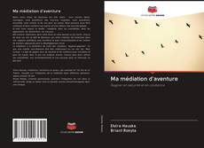 Bookcover of Ma médiation d'aventure