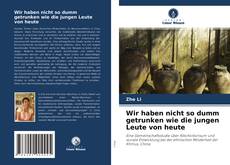 Buchcover von Wir haben nicht so dumm getrunken wie die jungen Leute von heute