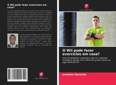 O Wii pode fazer exercícios em casa? kitap kapağı