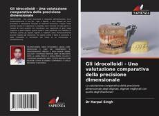 Bookcover of Gli idrocolloidi - Una valutazione comparativa della precisione dimensionale