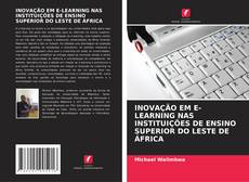 INOVAÇÃO EM E-LEARNING NAS INSTITUIÇÕES DE ENSINO SUPERIOR DO LESTE DE ÁFRICA的封面