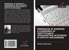 Bookcover of INNOWACJE W ZAKRESIE E-LEARNINGU W INSTYTUCJACH SZKOLNICTWA WYŻSZEGO W AFRYCE WSCHODNIEJ