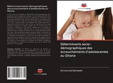 Bookcover of Déterminants socio-démographiques des accouchements d'adolescentes au Ghana