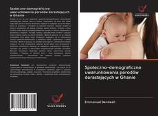 Bookcover of Społeczno-demograficzne uwarunkowania porodów dorastających w Ghanie