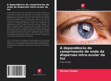 Bookcover of A dependência do comprimento de onda da dispersão intra-ocular da luz