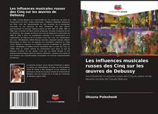 Couverture de Les influences musicales russes des Cinq sur les œuvres de Debussy