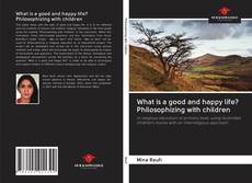 Portada del libro de What is a good and happy life? Philosophizing with children
