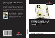 Bookcover of INTRODUCTION TO RADIO-ACTIVITY AND NUCLEAR ENERGY