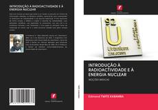Bookcover of INTRODUÇÃO À RADIOACTIVIDADE E À ENERGIA NUCLEAR