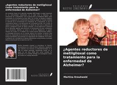 ¿Agentes reductores de metilglioxal como tratamiento para la enfermedad de Alzheimer?的封面