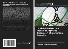 Bookcover of La viabilidad de una fuente de ingresos diversa en el marketing deportivo